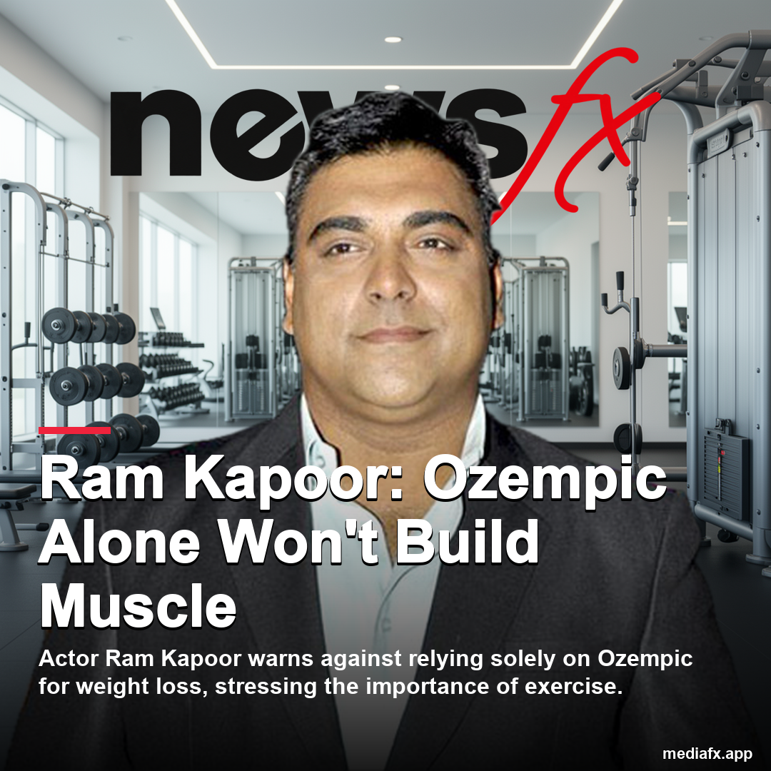 Ram Kapoor warns against relying on Ozempic alone for weight loss
